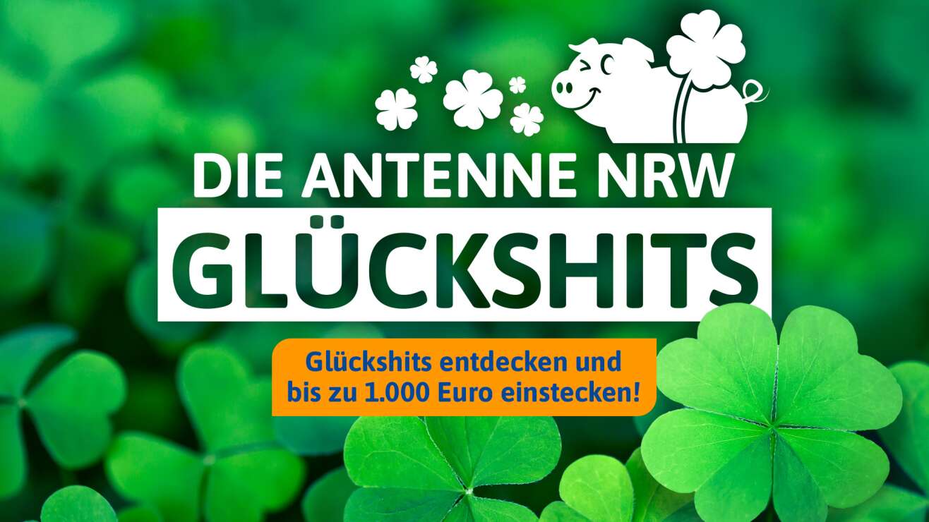 Die ANTENNE NRW Glückshits - Glückshits entdecken und bis zu 1.000 Euro einstecken