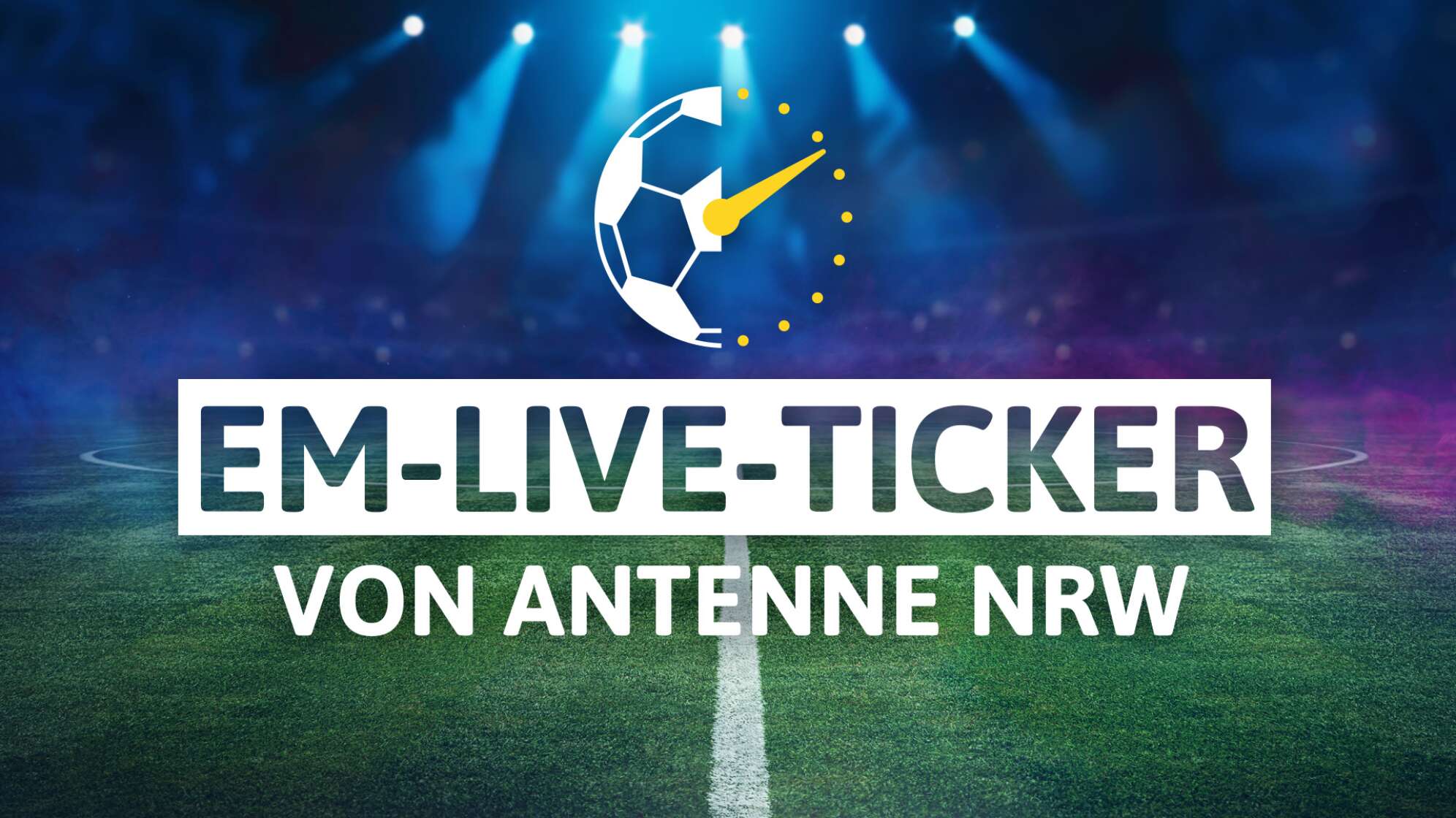 EM Live-Ticker von ANTENNE NRW